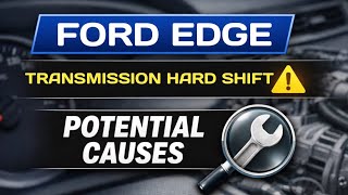 Ford Edge Transmission Hard Shift – Potential Problems Explained