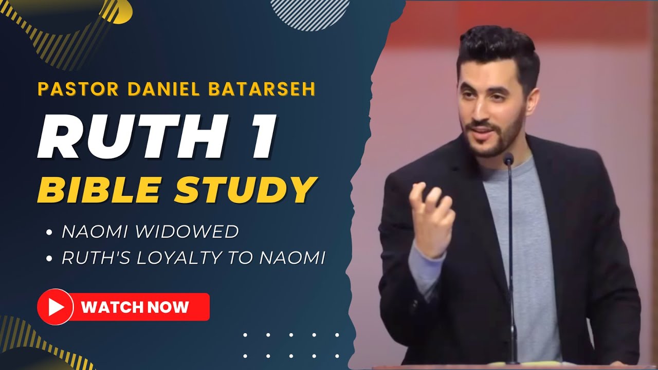 Ruth 1 Bible Study (Naomi Widowed/Ruth's Loyalty to Naomi) | Pastor Daniel Batarseh