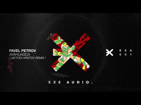 Pavel Petrov - Ayahuasca (Metodi Hristov Remix) [EXE AUDIO]
