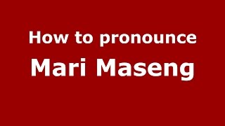 How to pronounce Mari Maseng