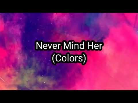 Never Mind Lyrics | Colors