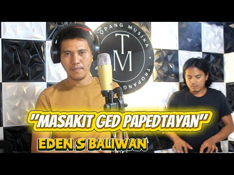 "MASAKIT GED PAPEDTAYAN" Eden S Baliwan