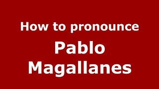 How to pronounce Pablo Magallanes