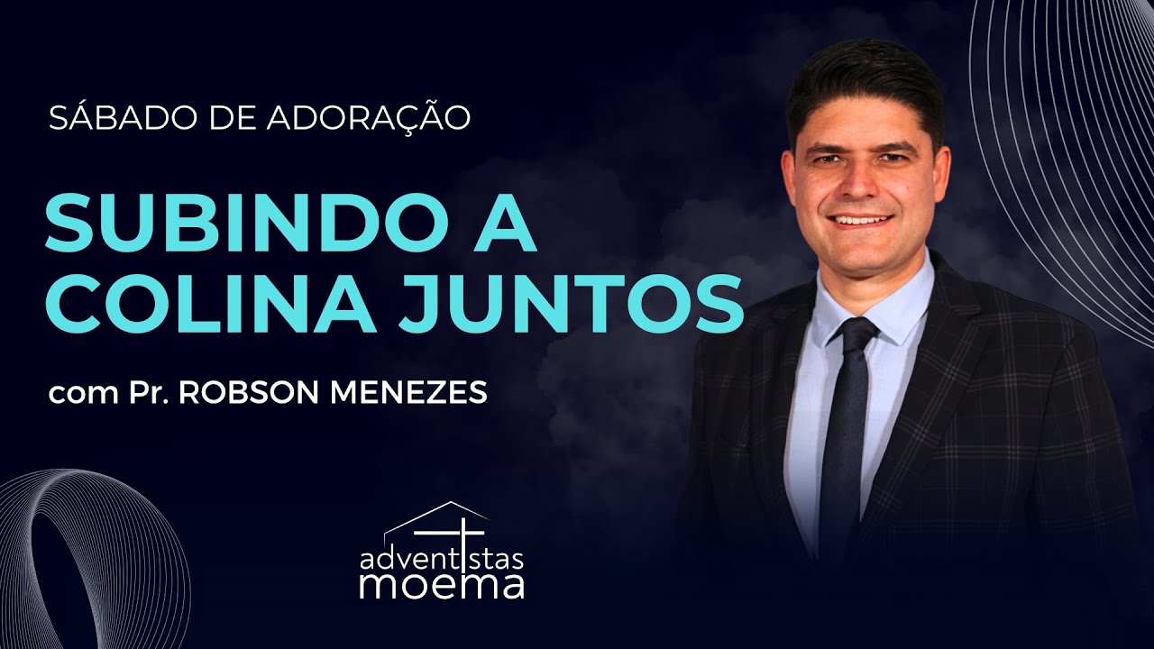 SUBINDO A COLINA JUNTOS | Pr. Robson Menezes | Adventistas Moema | 16.11.2024