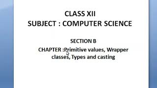 Class XII  :Computer Science :Primitive Data Types,Wrapper classes, Types and Casting.  :ROSELIN