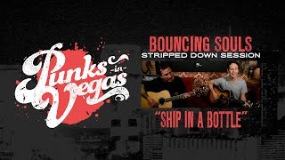 Bouncing Souls &quot;Ship in a Bottle&quot; Punks in Vegas Stripped Down Session