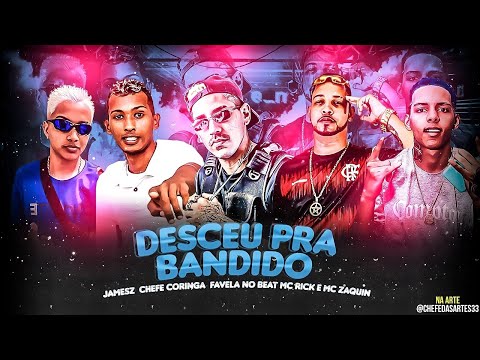 CHEFE CORINGA, JAMES Z, FAVELA NO BEAT, MC ZAQUIN E MC RICK - DESCEU PRA BANDIDO - MÚSICA NOVA