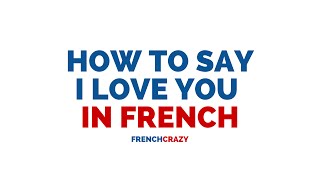 How to Say I Love You in French