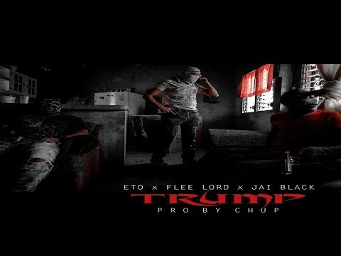 Eto Ft. Jai Black & Flee Lord - Trump (Prod. By Chup) @EtoMusicRoc