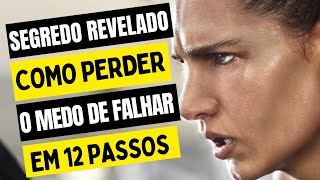 Como Perder o Medo de Falhar | Segredo Revelado💪