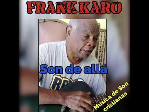 FRANK KARO - SON DE ALLÁ- Producción discográfica completa. Música Cristiana a ritmo de Son
