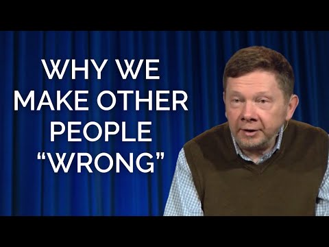Eckhart Tolle on Why We Make Other People "Wrong"