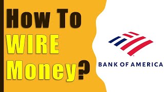 How to WIRE Transfer Bank of America?