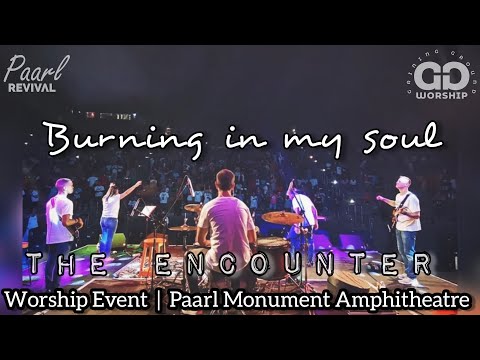 Burning In My Soul | The Encouter | Paarl Revival Worship Event