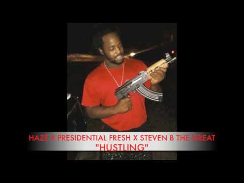 HAZE X PRESIDENTIAL FRESH X STEVEN B THE GREAT - HUSTLING
