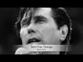 Don't Ever Change by Bryan Ferry