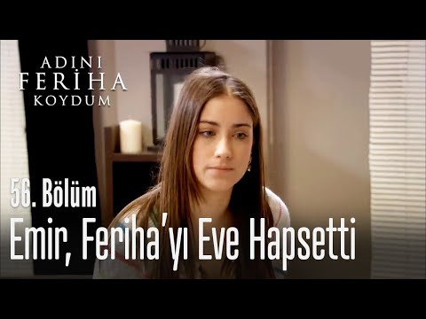 Emir, Feriha'yı eve hapsetti - Adını Feriha Koydum 56. Bölüm