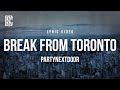 Break From Toronto - PARTYNEXTDOOR | Lyric Video