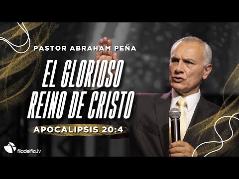 El glorioso reino de Cristo - Abraham Peña - 19 Mayo 2024