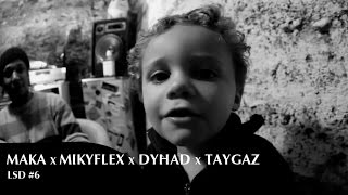 LSD#6 - MAKA / MIKYFLEX / DYHAD / TAYGAZ