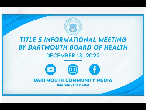 , title : 'Title 5 Informational Meeting by Dartmouth Board of Health - December 13, 2022'