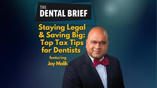 Staying Legal & Saving Big: Top Tax Tips for Dentists | Jay Malik | The Dental Brief