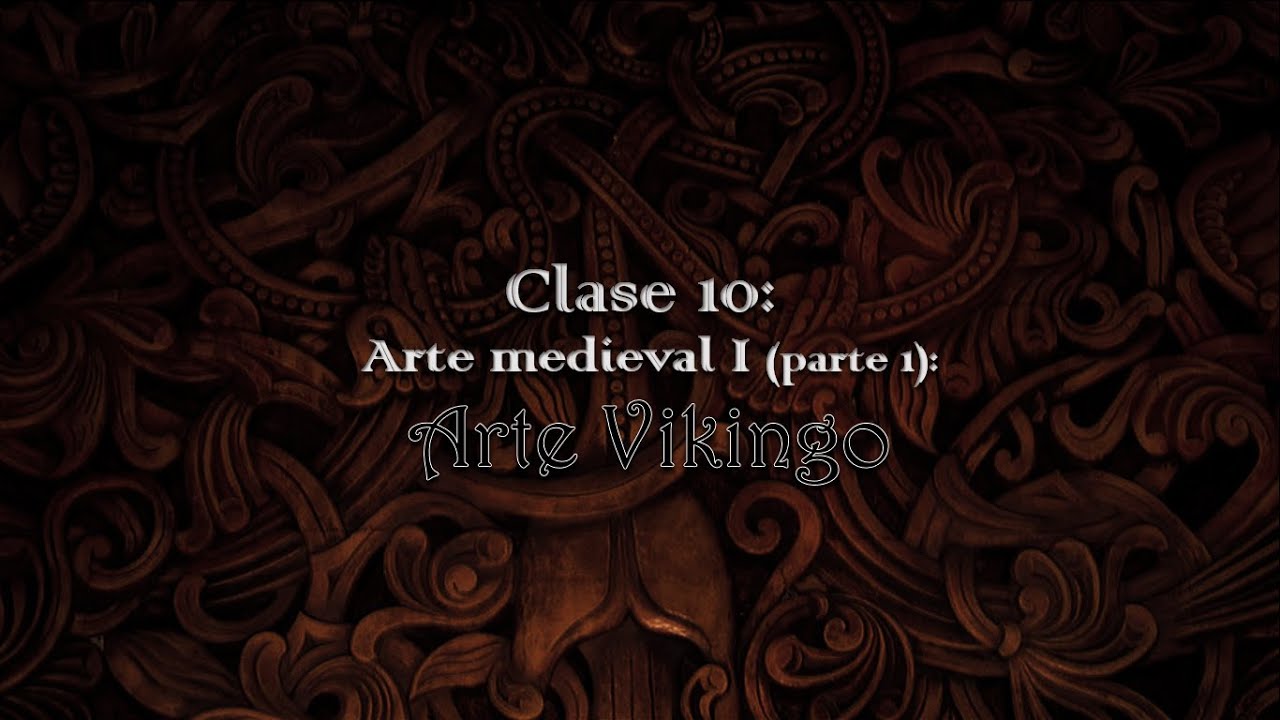 Clase 10: Arte Medieval I (Parte 1: Arte Nórdico - Vikingos)