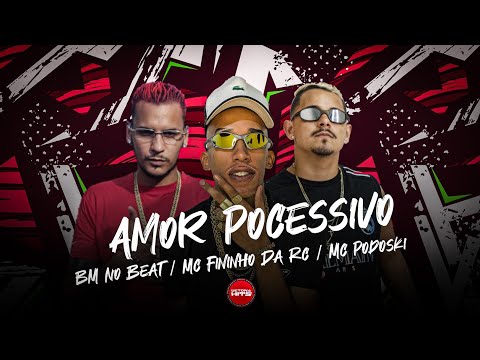 🔴 AMOR POCESSIVO - MC PODOSKI, BM NO BEAT, MC FININHO DA RC - MÚSICA NOVA