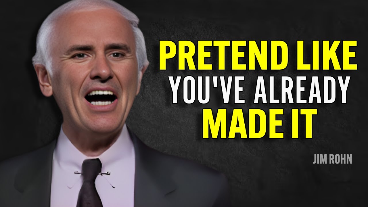 PRETEND LIKE YOU'VE ALREADY MADE IT - Jim Rohn Motivation