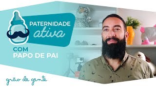 Por que não falamos sobre paternidade? | PATERNIDADE ATIVA #4 COM PAPO DE PAI