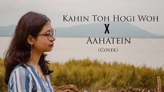 Kahin Toh Hogi Woh × Aahatein || Cover II Pritisikha || (female version)