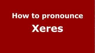 How to pronounce Xeres