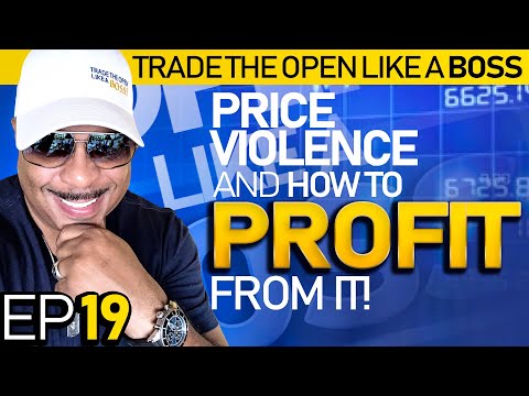 Trade The Open Like A Boss! Part 19 * Price Violence and How to Profit From It
