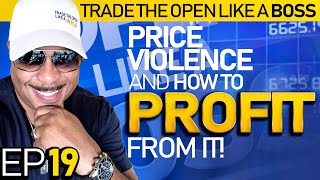 Trade The Open Like A Boss! Part 19 * Price Violence and How to Profit From It