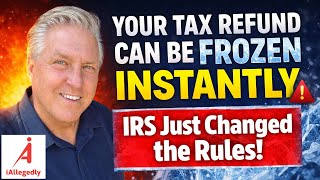 Your Tax Refund Can Be Frozen Instantly - The IRS Just Changed the Rules!