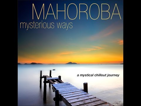 Mahoroba - Mysterious Ways...a Mystical Chillout Journey (Manifold Records) [Full Album]