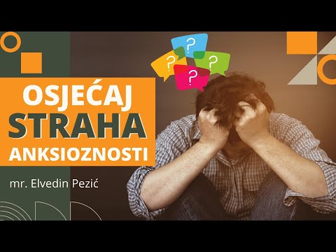 Osjećaj STRAHA, ANKSIOZNOSTI, te ružne misli - mr. Elvedin Pezić