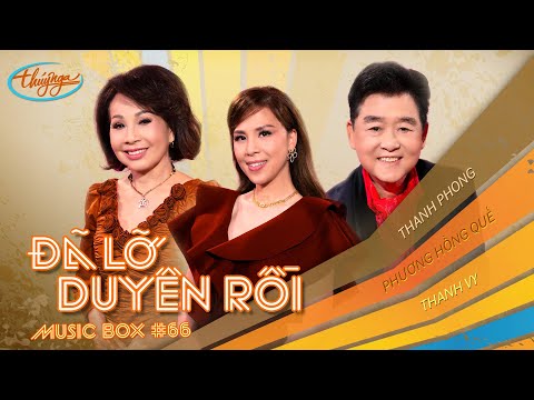 Music Box #66 | Phương Hồng Quế, Thanh Phong, Thanh Vy | Đã Lỡ Duyên Rồi