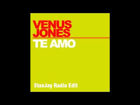 Venus Jones - Te Amo (StanJay Radio Edit)
