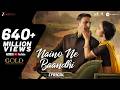 Naino Ne Baandhi Koi Dor Re Gold Akshay Kumar Mouni Roy Arko Lyrical