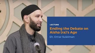 Ending the Debate on Aisha (ra)&#39;s Age - Sh. Omar Suleiman | Lecture