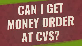 Can I get money order at CVS