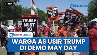 Warga AS Demo Tolak Perang Iran saat Aksi May Day, Bentangkan Spanduk Usir Trump: Dia Harus Pergi