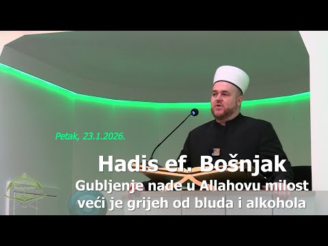 Hadis ef. Bošnjak: "Gubljenje nade u Allahovu milost veći je grijeh od bluda..." (hutba 23.1.2026.)