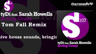 tyDi feat.  Sarah Howells - Acting Crazy (Tom Fall Remix)