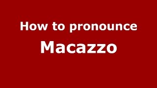 How to pronounce Macazzo