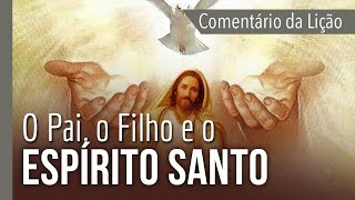 COMENTÁRIO DA LIÇÃO: O Pai, o Filho e o Espírito Santo | Michelson Borges