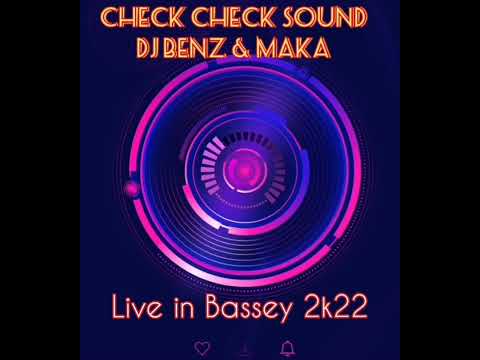 CHECK CHECK SOUND LIVE IN BASSE 2022 (DJ BENZ and  MAKA)