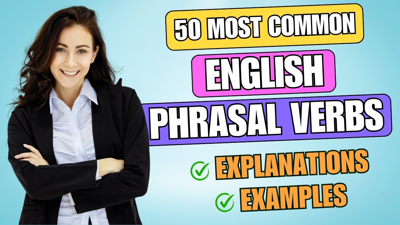 Master 50 Most Common English Phrasal Verbs! (Meanings & Examples)