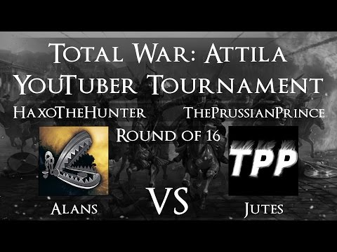 Total War: Attila YouTuber Tournament - Round of 16: HaxoTheHunter vs ThePrussianPrince!